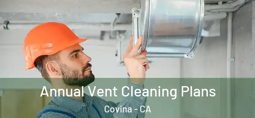  Annual Vent Cleaning Plans Covina - CA