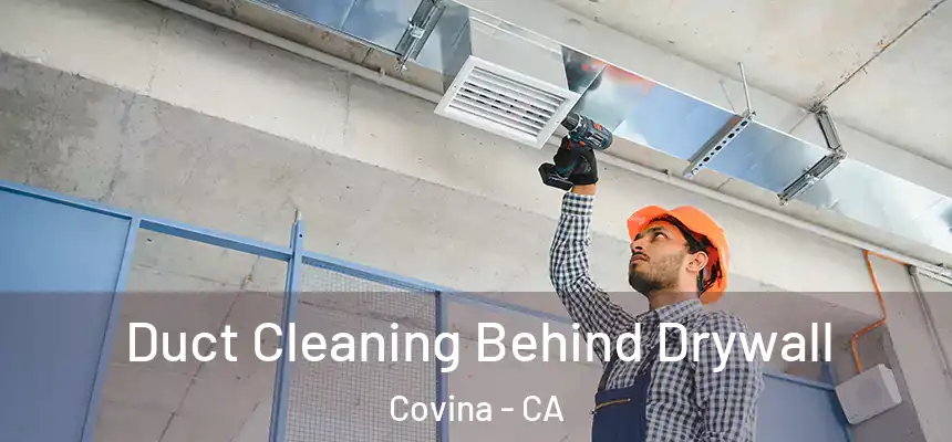 Duct Cleaning Behind Drywall Covina - CA