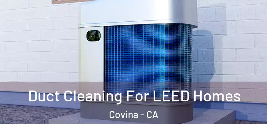  Duct Cleaning For LEED Homes Covina - CA