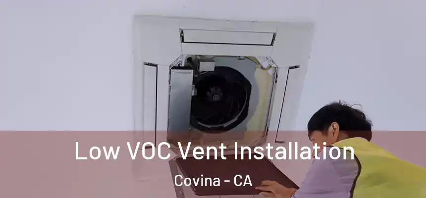  Low VOC Vent Installation Covina - CA